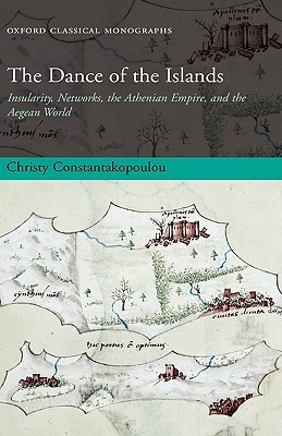 The Dance of the Islands: Insularity, Networks, the Athenian Empire, and the Aegean World (Oxford Classical Monographs)