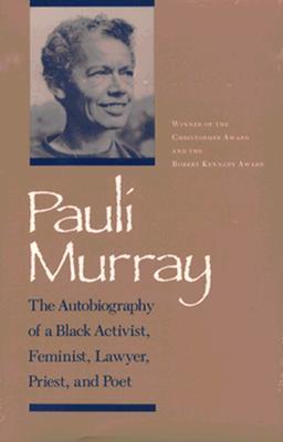 Pauli Murray: The Autobiography of a Black Activist, Feminist, Lawyer, Priest, and Poet (Paperback)