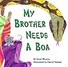 My Brother Needs a Boa My Brother Needs a Boa