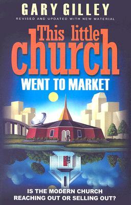 This Little Church Went to Market: The Church in the Age of Entertainment (Paperback)