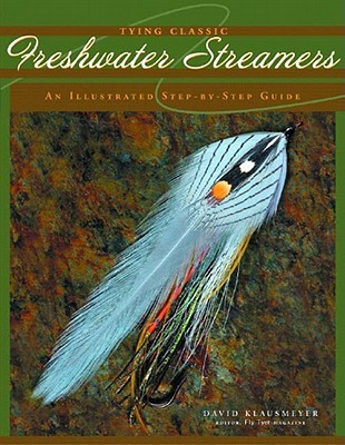 Tying Classic Freshwater Streamers: An Illustrated Step-By-Step Guide (Hardcover)