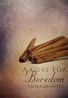 A Cure For Boredom by Emma  Grant