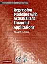 Regression Modeling with Actuarial and Financial Applications (International Series on Actuarial Science) Regression Modeling with Actuarial and Financial Applications (International Series on Actuarial Science)
