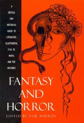 Fantasy and Horror: A Critical and Historical Guide to Literature, Illustration, Film, TV, Radio, and the Internet (Hardcover)