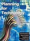 Planning for Technology: A Guide for School Administrators, Technology Coordinators, and Curriculum Leaders
