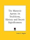 The Masonic Apron: Its Traditions, History and Secret Significances The Masonic Apron: Its Traditions, History and Secret Significances