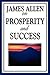 James Allen on Prosperity and Success: Eight Pillars of Prosperity, Foundation Stones to Happiness and Success, The Path to Prosperity