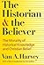 The Historian and Believer by Van Austin Harvey