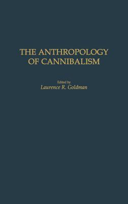 The Anthropology of Cannibalism (Hardcover)