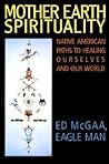 Mother Earth Spirituality: Native American Paths to Healing Ourselves & Our World
