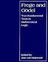 Frege and Godel: Two Fundamental Texts in Mathematical Logic