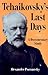 Tchaikovsky's Last Days: A ...