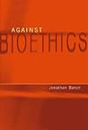 Against Bioethics (Basic Bioethics)