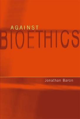 Against Bioethics (Basic Bioethics)
