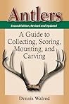 Antlers: A Guide to Collecting, Scoring, Mounting and Carving Antlers: A Guide to Collecting, Scoring, Mounting and Carving