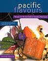 Pacific Flavours: Third Edition,Recipes from the best chefs on Canada's West Coast (Flavours Guidebook and Cookbook) Pacific Flavours: Third Edition,Recipes from the best chefs on Canada's West Coast (Flavours Guidebook and Cookbook)