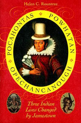 Pocahontas, Powhatan, Opechancanough: Three Indian Lives Changed by Jamestown (Paperback)