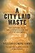A City Laid Waste: The Capt...