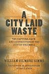 A City Laid Waste: The Capture, Sack, and Destruction of the City of Columbia (Non Series)
