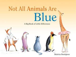 Not All Animals Are Blue: A Big Book of Little Differences (Hardcover)