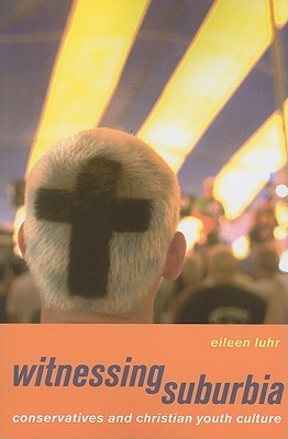 Witnessing Suburbia: Conservatives and Christian Youth Culture (Paperback)
