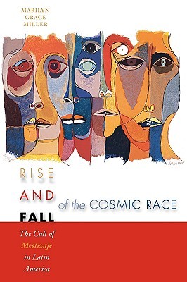 Rise and Fall of the Cosmic Race: The Cult of Mestizaje in Latin America (Paperback)