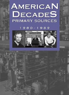 American Decades Primary Sources: 1980-1989 (American Decades Primary Sources, 9)
