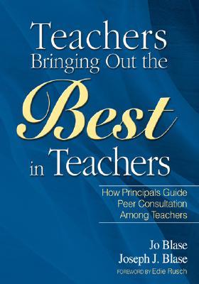 Teachers Bringing Out the Best in Teachers: A Guide to Peer Consultation for Administrators and Teachers (Paperback)