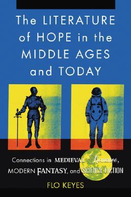 The Literature of Hope in the Middle Ages and Today: Connections in Medieval Romance, Modern Fantasy, and Science Fiction (Paperback)