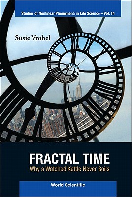 FRACTAL TIME: WHY A WATCHED KETTLE NEVER BOILS (Studies of Nonlinear Phenomena in Life Science)