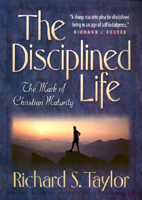 The Disciplined Life: The Mark of Christian Maturity (Paperback)
