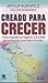 Creado Para Crecer/ Built to Grow: Como Expandir Su Negocio a La Vuelta De La Esquina o por Todo el Mundo (Spanish Edition)