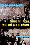 Keeping the People Who Keep You in Business: 24 Ways to Hang On to Your Most Valuable Talent Keeping the People Who Keep You in Business: 24 Ways to Hang On to Your Most Valuable Talent