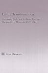 Left in Transformation: Uruguayan Exiles and the Latin American Human Rights Network, 1967 -1984 (Latin American Studies) Left in Transformation: Uruguayan Exiles and the Latin American Human Rights Network, 1967 -1984 (Latin American Studies)