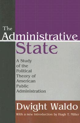 The Administrative State: A Study of the Political Theory of American Public Administration (Paperback)