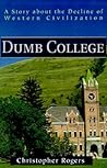 Dumb College: A Story about the Decline of Western Civilization Dumb College: A Story about the Decline of Western Civilization