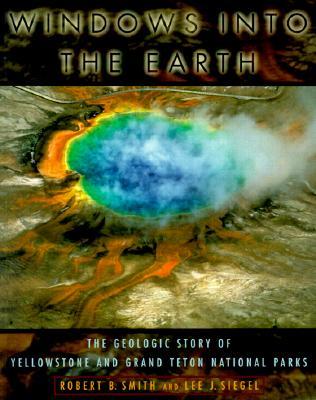 Windows into the Earth: The Geologic Story of Yellowstone and Grand Teton National Parks