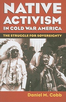 Native Activism in Cold War America: The Struggle for Sovereignty (Hardcover)