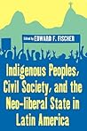 Indigenous Peoples, Civil Society, and the Neo-liberal State in Latin America