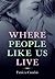 Where People Like Us Live