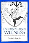 The Expert Expert Witness: More Maxims and Guidelines for Testifying in Court The Expert Expert Witness: More Maxims and Guidelines for Testifying in Court