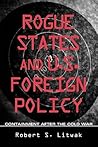 Rogue States and U.S. Foreign Policy: Containment after the Cold War