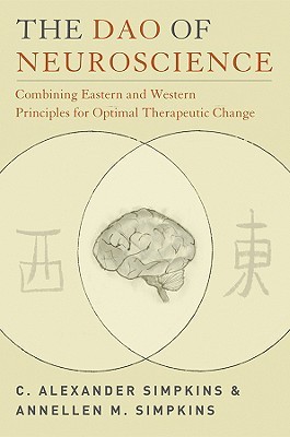 The Dao of Neuroscience: Combining Eastern and Western Principles for Optimal Therapeutic Change (Norton Professional Books (Paperback))