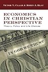 Economics in Christian Perspective: Theory, Policy and Life Choices
