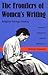 The Frontiers of Women's Writing: Women's Narratives and the Rhetoric of Westward Expansion