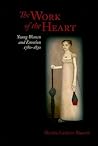The Work of the Heart: Young Women and Emotion, 1780–1830 (Jeffersonian America)