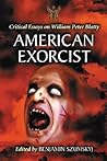 American Exorcist: Critical Essays on William Peter Blatty American Exorcist: Critical Essays on William Peter Blatty