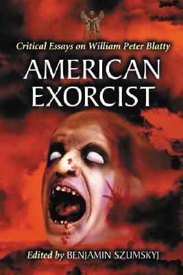 American Exorcist: Critical Essays on William Peter Blatty (Paperback)