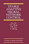 Stable Adaptive Neural Network Control (The International Series on Asian Studies in Computer and Information Science, 13)