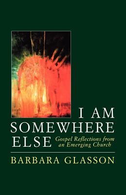 I Am Somewhere Else: Gospel Reflections from an Emerging Church (Paperback)
